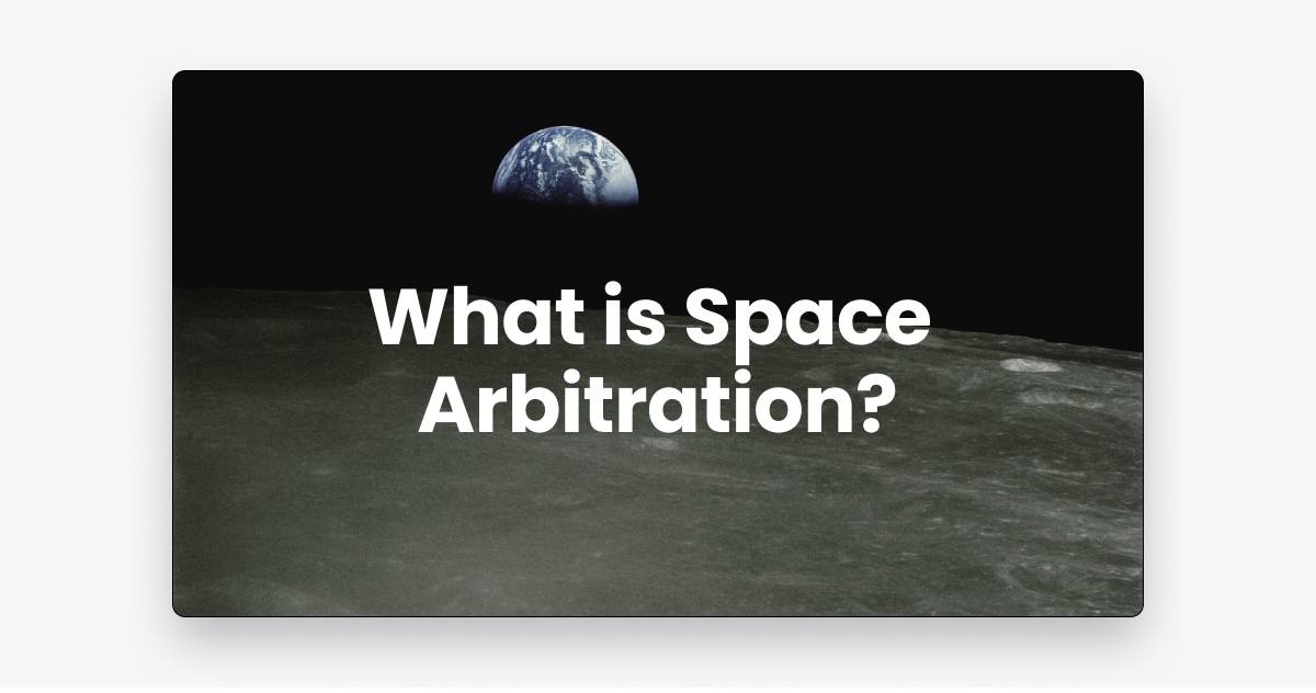 What is Space Arbitration? By Laura Yvonne Zielinski and Dr. Jan Frohloff