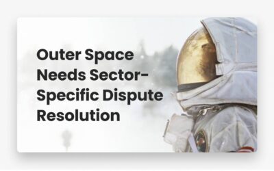 Outer Space Needs Sector-Specific Dispute Resolution