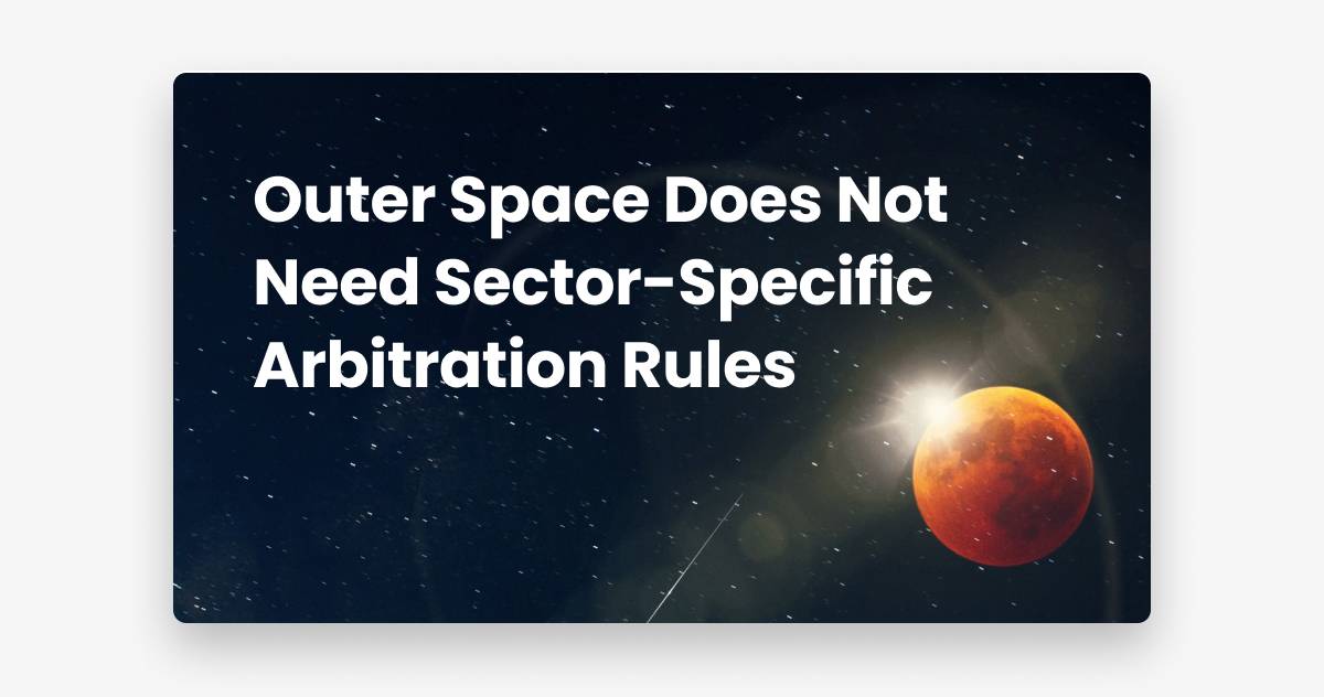 Outer Space Does Not Need Sector-Specific Arbitration Rules
