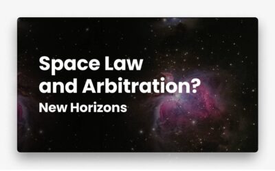 Space Law and Arbitration – New Horizons