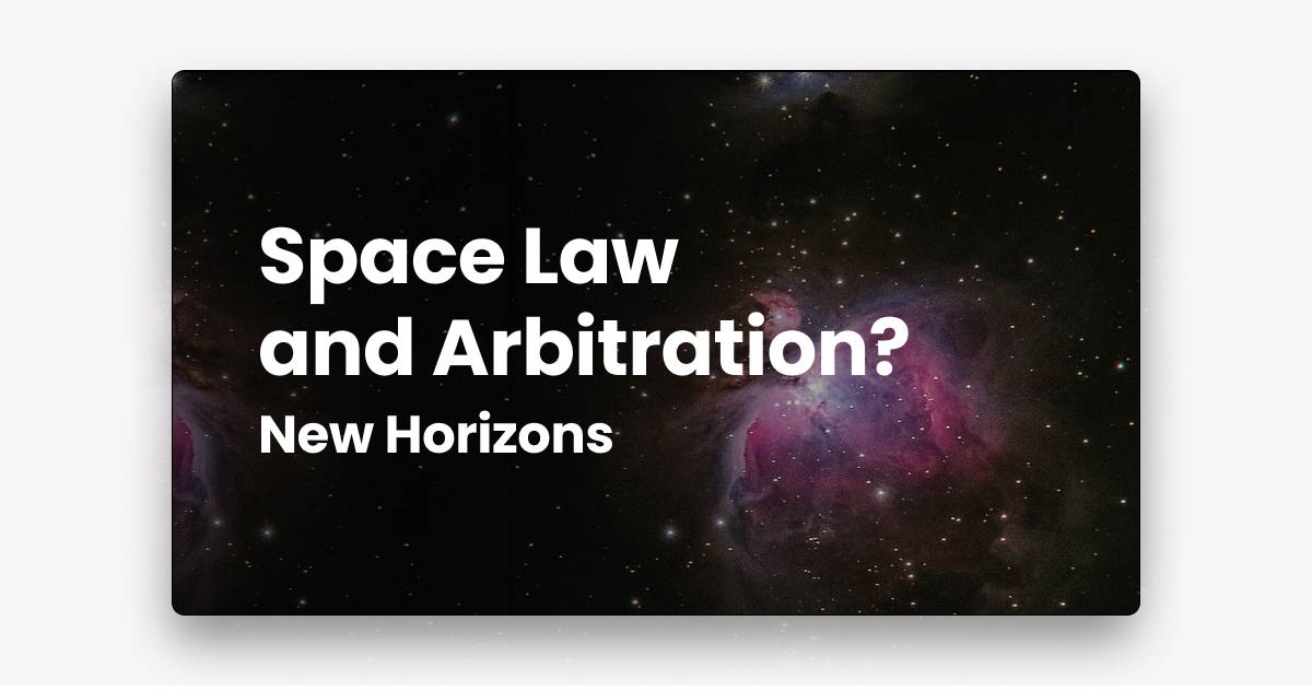 Space Law and Arbitration? New Horizons