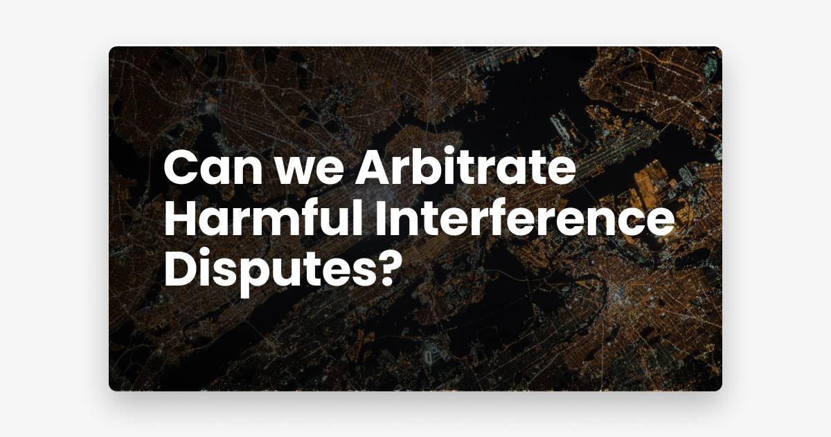 Can we Arbitrate Harmful Interference Disputes?