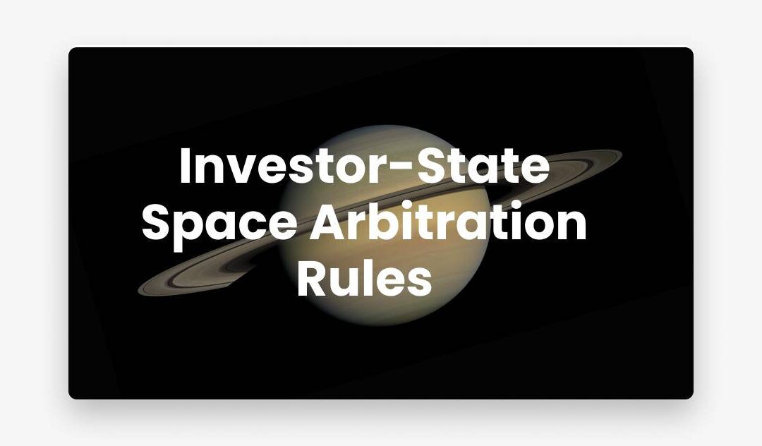 Investor-State Space Arbitration Rules