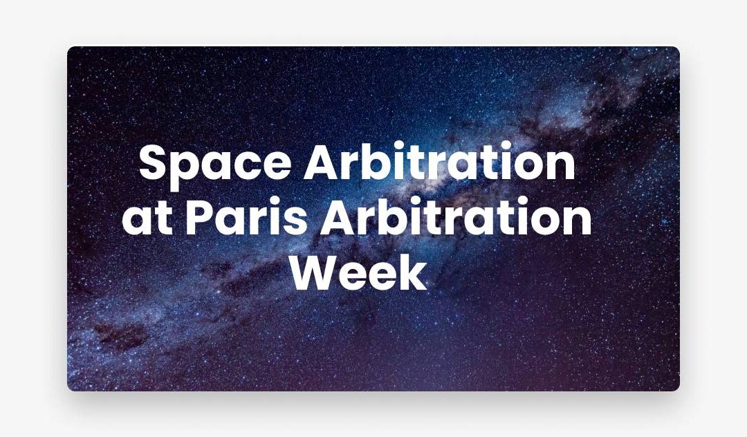Space Arbitration at Paris Arbitration Week