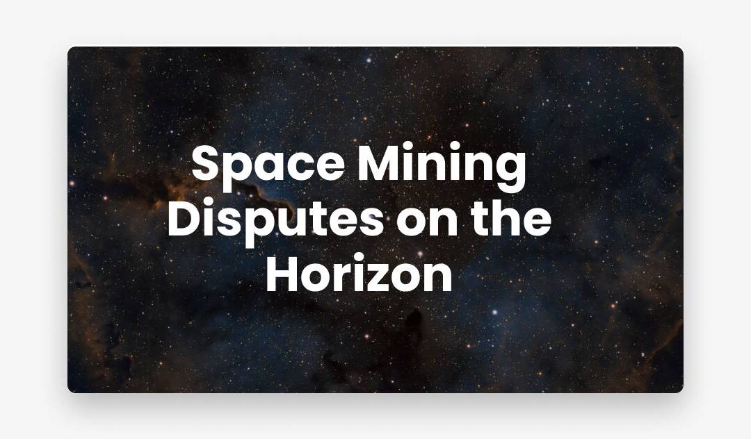 Space Mining Disputes on the Horizon?