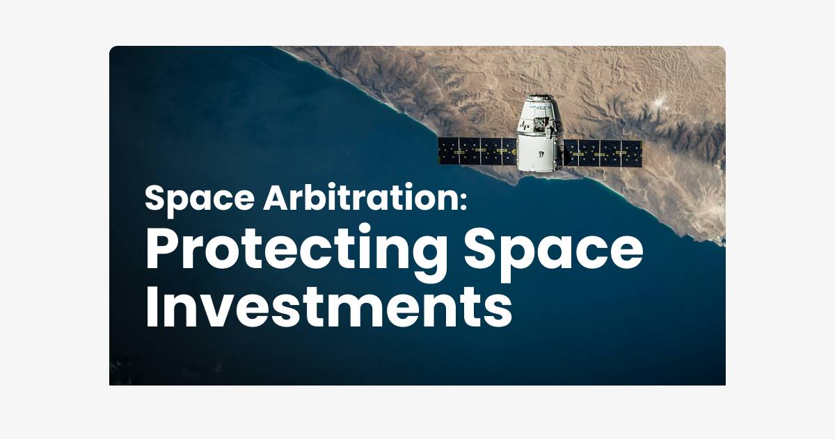 Space Arbitration: Protecting Space Investments